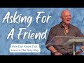 Asking For a Friend: How Do I Know That Jesus Is The Only Way?