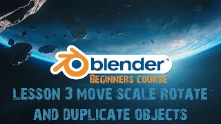 Lesson 3 | Move, Scale, Rotate & Duplicate object | Blender 3D | Beginners course tutorial | English