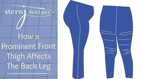 Pants Fitting:  How a Prominent Front Thigh Affects the Back Leg