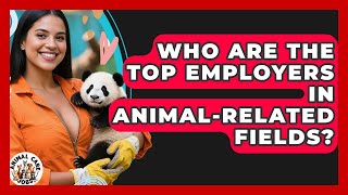 Who Are the Top Employers in Animal-Related Fields? - Animal Care Jobs