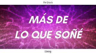 Miniatura de vídeo de "MÁS DE LO QUE SOÑÉ - Living (Letra)"