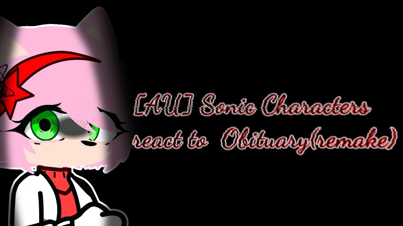 [AU] Sonic Characters react to Obituary (remake)