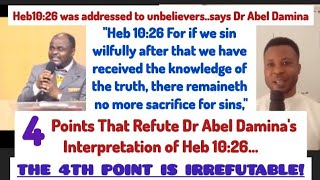 4 Points Refuting Abel Damina's Interpretation Of Heb 10:26 | Sin Can't lead believers to hellfire