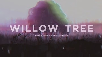 Rival & Cadmium Ft. Rosendale - Willow Tree (Lyric Video)