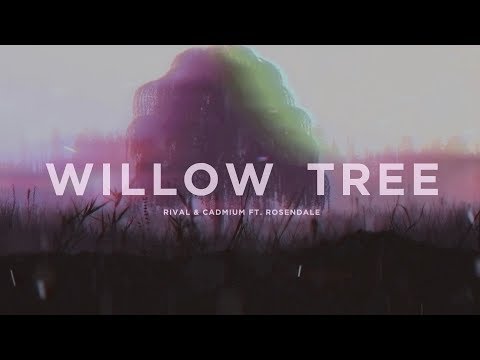 Rival x Cadmium Ft. Rosendale - Willow Tree