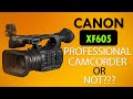 Canon XF605 - Professional Camcorder or Not ???