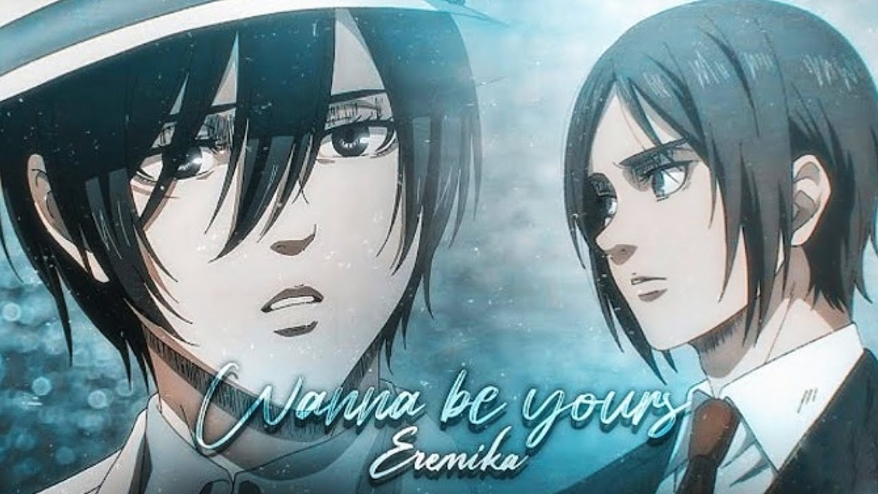 I Wanna Be Yours   Ermika  Eren  Mikasa Love Edit  AOT Love  Arshad Ryoshi