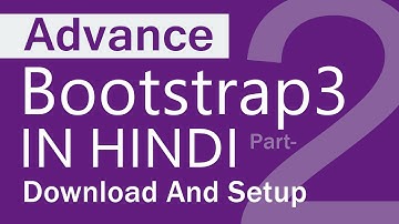 Advance bootstrap3 tutorials in part 02 | Download and Setup