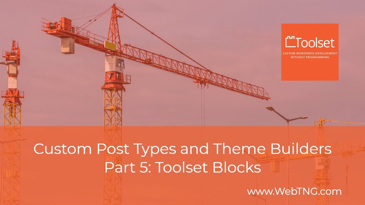 Custom Post Types and Theme Builders – Part 5 Toolset Blocks