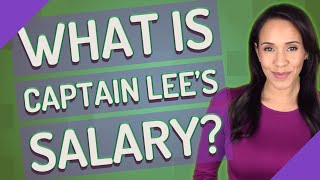 What is Captain Lee's salary? Content