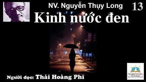 KINH NƯỚC ĐEN. Tập 13. Tác giả: NV. Nguyễn Thụy Long. Người đọc: Thái Hoàng Phi