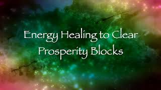 Energy Healing to Clear Prosperity Blocks