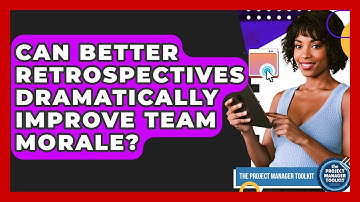 Can Better Retrospectives Dramatically Improve Team Morale? - The Project Manager Toolkit