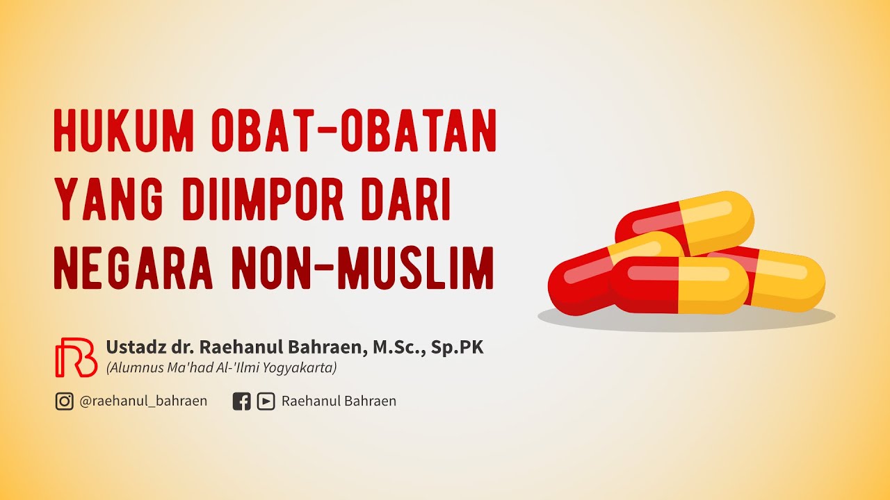 HUKUM OBAT-OBATAN YANG DIIMPOR DARI NEGARA NON-MUSLIM - Ustadz dr. Raehanul Bahraen, M.Sc, Sp.PK