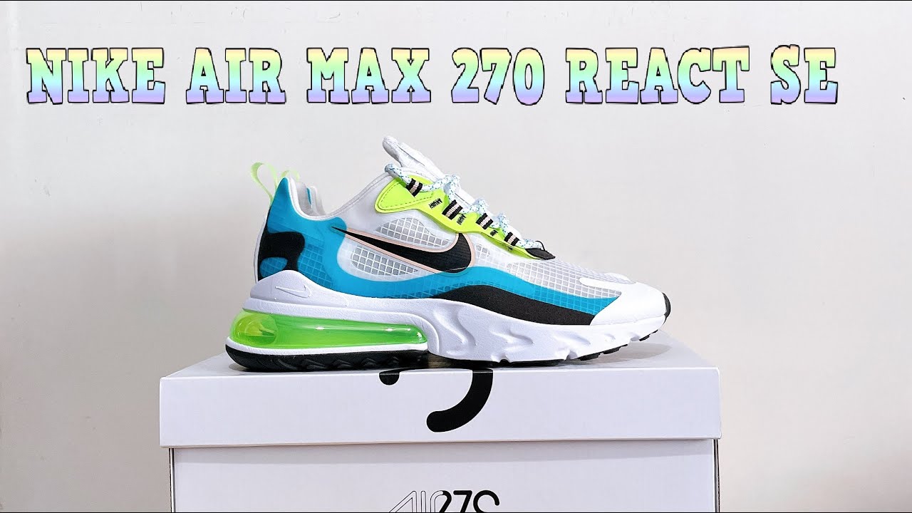 arroz alojamiento Injusto Sólo un CONDÓN es más TRANSPARENTE: Nike Air Max 270 React SE | Review Nike  Air MAx 270 React SE 👻 - YouTube