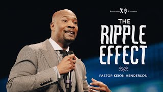 The Ripple Effect  Pastor Keion Henderson