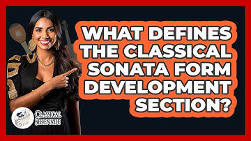 What Defines the Classical Sonata Form Development Section?
