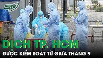 Tp. Hcm Kiểm Soát Được Dịch Bệnh Từ Giữa Tháng 9 | SKĐS