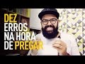 10 ERROS NA HORA DE PREGAR - Douglas Gonçalves