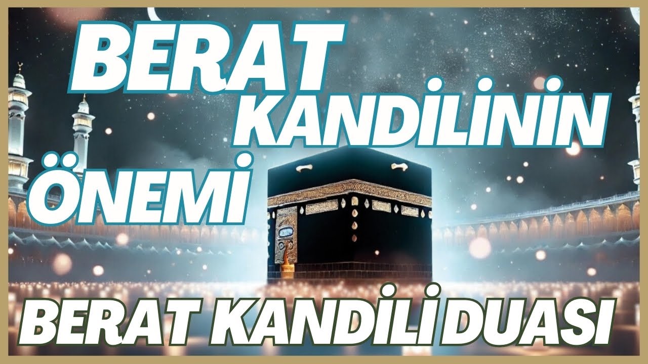 Berat Kandilin Önemi ve Berat Kandili Duası Berat Kandilimiz Mübarek Olsun