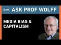 Ask Prof Wolff: Media Bias & Capitalism
