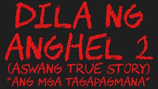 DILA NG ANGHEL 2 (Aswang True Story) *Ang Mga Tagapagmana*