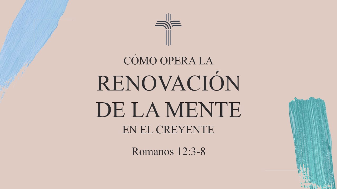 Como Opera la Renovación de la Mente Romanos 1238 I Hno. Ricardo