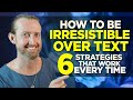 How to be IRRESISTIBLE over Text | 6 Strategies That Work Every Time!