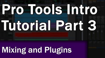Pro Tools Intro Tutorial (Part 3): Mixing and Effects Plugins