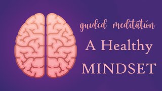 10 Minute Guided Meditation for a Healthy Mindset