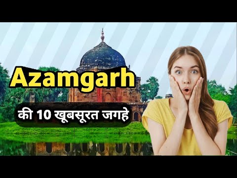 Azamgarh Top 10 Tourist Places | आजमगढ़ की 10 सबसे खूबसूरत जगह | Uttar Pradesh