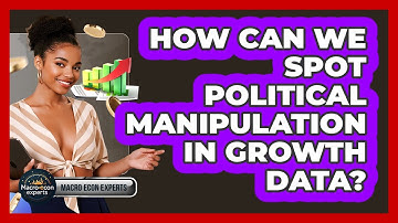 How Can We Spot Political Manipulation In Growth Data? - Macroecon Experts