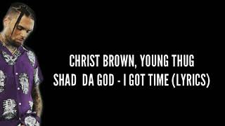 Chris Brown, Young Thug - I Got Time (Lyrics) Ft. Shad Da God