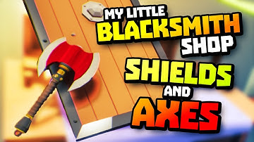 Making Axes and Shields - My Little Blacksmith Shop Update - Let
