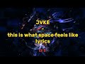 JVKE - this is what space feels like - (Lyric Video)