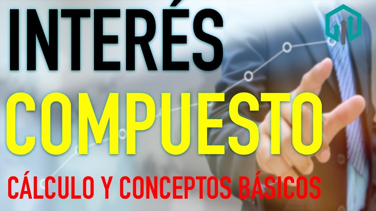 INTERÉS COMPUESTO | Matemáticas Financieras | Cálculo y conceptos básicos | Finanzas