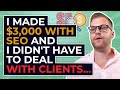 I Made $3,000 With SEO and I Didn't Have To Deal With Clients...