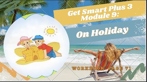 GET SMART PLUS 3 WORKBOOK  PAGE 71 ,MODULE 9 ON HOLIDAY