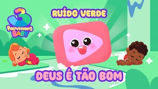 Deus é Tão Bom (Ruído Verde) - 3 Palavrinhas Baby | Sons da natureza para seu bebê dormir