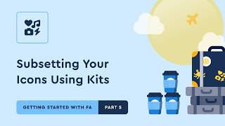 Subsetting Your Icons Using Kits | Getting Started with FA [Part 5]