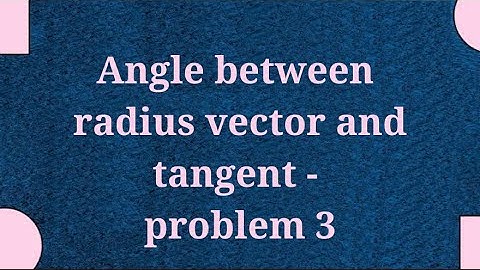 Angle between radius vector and tangent example 3