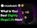 What Is Your Best Slightly Illegal Life Hack? (r/Askreddit)