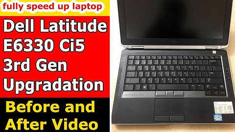 Dell Latitude E6330 Ci5 3rd Gen || Upgradation || Before and After Complete Video "Old is Gold"