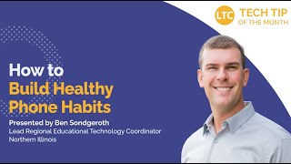 How To Build Healthy Phone Habits | LTC Monthly Tech Tip Video
