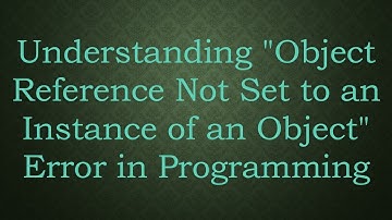 Understanding "Object Reference Not Set to an Instance of an Object" Error in Programming