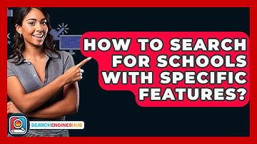 How To Search For Schools With Specific Features? - SearchEnginesHub.com