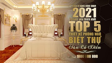 Top 5 Thiết Kế Phòng Ngủ Tân Cổ Điển Được Khách Hàng Của Panama Yêu Thích Nhất Năm 2021