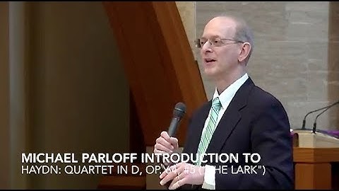 Michael Parloff – Introduction to Haydn’s “Lark Quartet” in D, Op. 64, No. 5