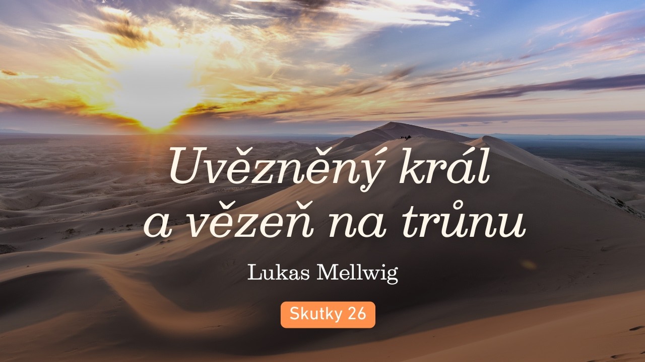 Uvězněný král a vězeň na trůnu | Lukas Mellwig | Skutky 26