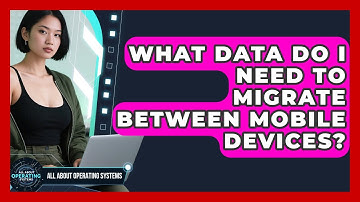 What Data Do I Need To Migrate Between Mobile Devices? - All About Operating Systems